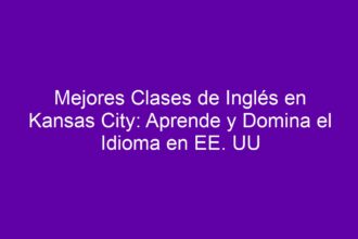 Mejores Clases de Inglés en Kansas City: Aprende y Domina el Idioma en EE. UU - 8
