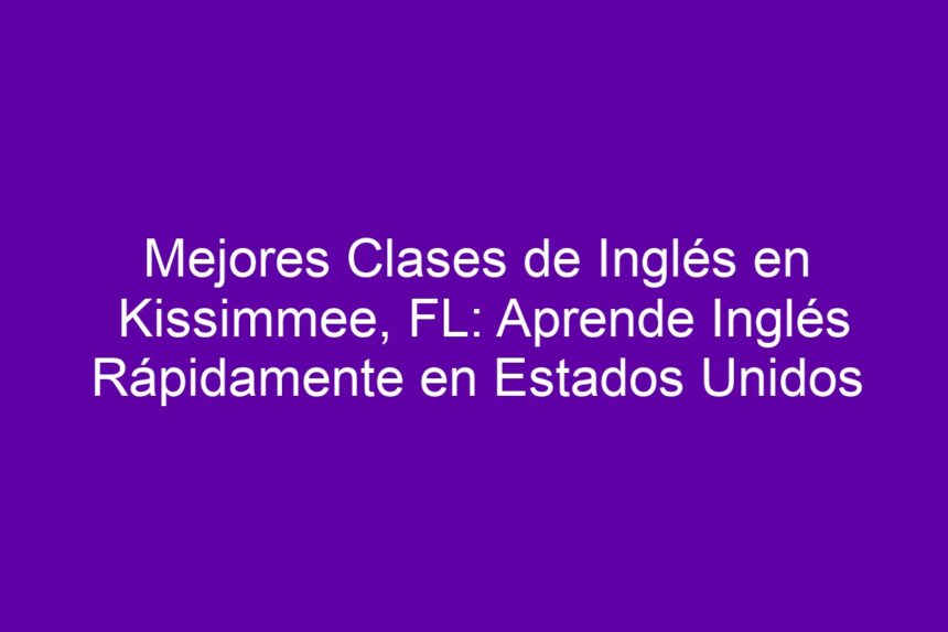 Imagen de Mejores Clases de Inglés en Kissimmee, FL: Aprende Inglés Rápidamente en Estados Unidos Mejores Clases de Inglés en Kissimmee, FL: Aprende Inglés Rápidamente en Estados Unidos - 7