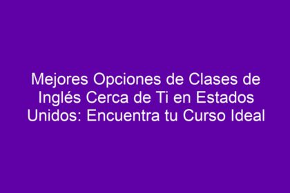Mejores Opciones de Clases de Inglés Cerca de Ti en Estados Unidos: Encuentra tu Curso Ideal - 10