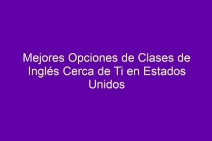 Mejores Opciones de Clases de Inglés Cerca de Ti en Estados Unidos - 8