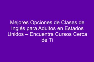 Mejores Opciones de Clases de Inglés para Adultos en Estados Unidos – Encuentra Cursos Cerca de Ti - 8