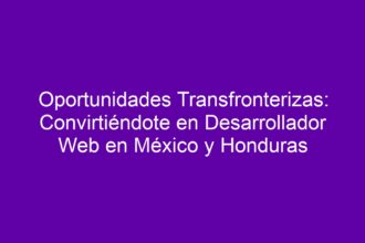 Oportunidades Transfronterizas: Convirtiéndote en Desarrollador Web en México y Honduras - 8