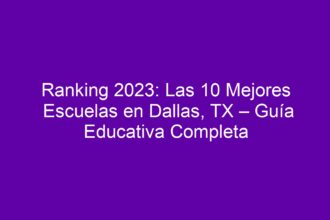Ranking: Las 10 Mejores Escuelas en Dallas, TX – Guía Educativa Completa - 8