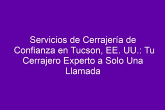 Servicios de Cerrajería de Confianza en Tucson, EE. UU.: Tu Cerrajero Experto a Solo Una Llamada - 8