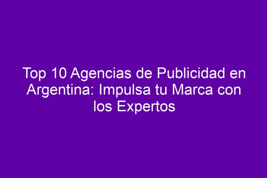 Imagen de Top 10 Agencias de Publicidad en Argentina: Impulsa tu Marca con los Expertos Top 10 Agencias de Publicidad en Argentina: Impulsa tu Marca con los Expertos - 7
