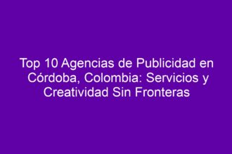 Top 10 Agencias de Publicidad en Córdoba, Colombia: Servicios y Creatividad Sin Fronteras - 8