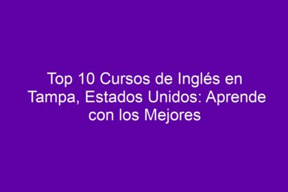 Top 10 Cursos de Inglés en Tampa, Estados Unidos: Aprende con los Mejores - 11