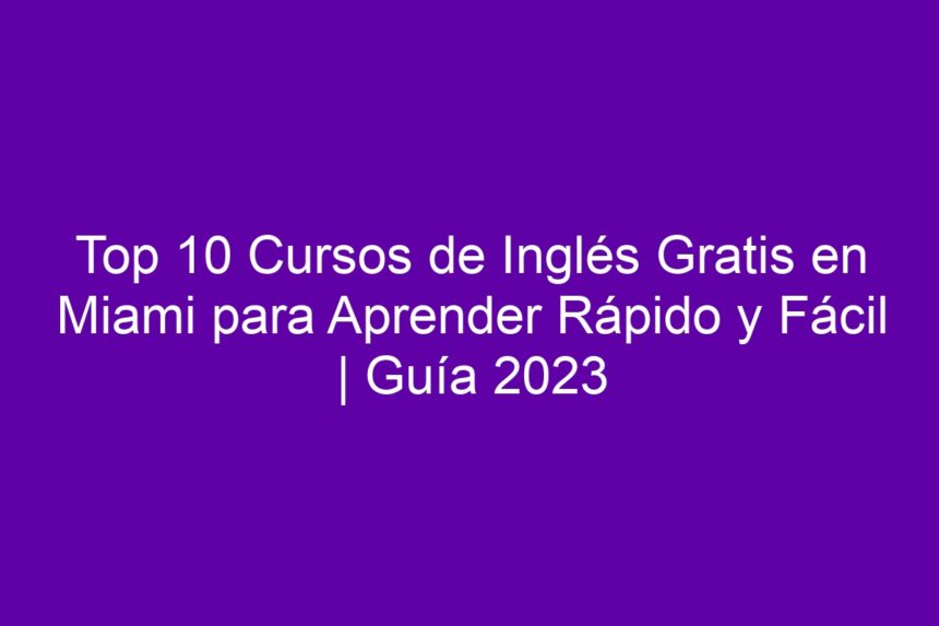 Imagen de Top 10 Cursos de Inglés Gratis en Miami para Aprender Rápido y Fácil | Guía Top 10 Cursos de Inglés Gratis en Miami para Aprender Rápido y Fácil | Guía - 7