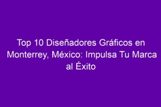 Top 10 Diseñadores Gráficos en Monterrey, México: Impulsa Tu Marca al Éxito - 8