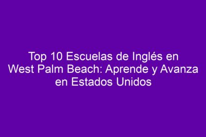 Top 10 Escuelas de Inglés en West Palm Beach: Aprende y Avanza en Estados Unidos - 8