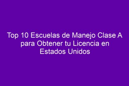 Top 10 Escuelas de Manejo Clase A para Obtener tu Licencia en Estados Unidos - 10