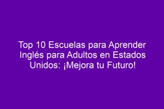 Top 10 Escuelas para Aprender Inglés para Adultos en Estados Unidos: ¡Mejora tu Futuro! - 8