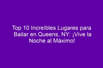 Top 10 Increíbles Lugares para Bailar en Queens, NY: ¡Vive la Noche al Máximo! - 10