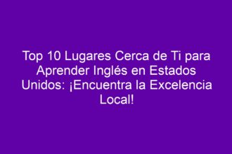Top 10 Lugares Cerca de Ti para Aprender Inglés en Estados Unidos: ¡Encuentra la Excelencia Local! - 8