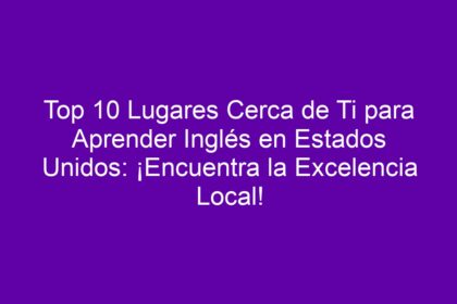 Top 10 Lugares Cerca de Ti para Aprender Inglés en Estados Unidos: ¡Encuentra la Excelencia Local! - 10