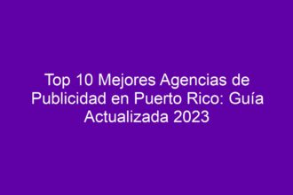 Top 10 Mejores Agencias de Publicidad en Puerto Rico: Guía Actualizada - 8