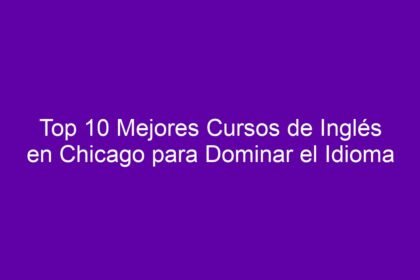 Top 10 Mejores Cursos de Inglés en Chicago para Dominar el Idioma - 8