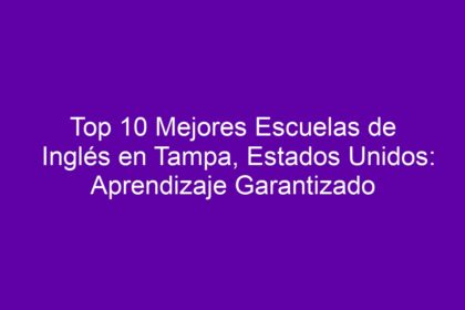 Top 10 Mejores Escuelas de Inglés en Tampa, Estados Unidos: Aprendizaje Garantizado - 10
