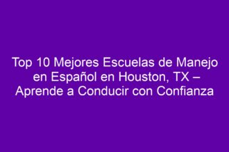 Top 10 Mejores Escuelas de Manejo en Español en Houston, TX – Aprende a Conducir con Confianza - 8