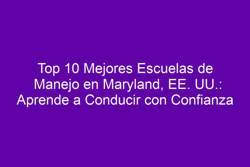 Top 10 Mejores Escuelas de Manejo en Maryland, EE. UU.: Aprende a Conducir con Confianza - 7