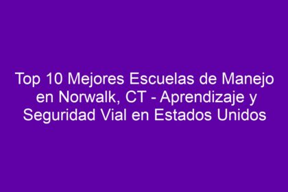 Top 10 Mejores Escuelas de Manejo en Norwalk, CT - Aprendizaje y Seguridad Vial en Estados Unidos - 8