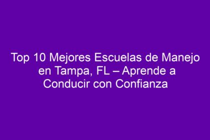 Top 10 Mejores Escuelas de Manejo en Tampa, FL – Aprende a Conducir con Confianza - 8