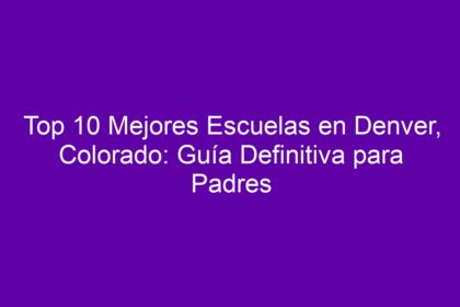Top 10 Mejores Escuelas en Denver, Colorado: Guía Definitiva para Padres - 8