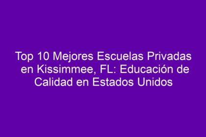 Top 10 Mejores Escuelas Privadas en Kissimmee, FL: Educación de Calidad en Estados Unidos - 10