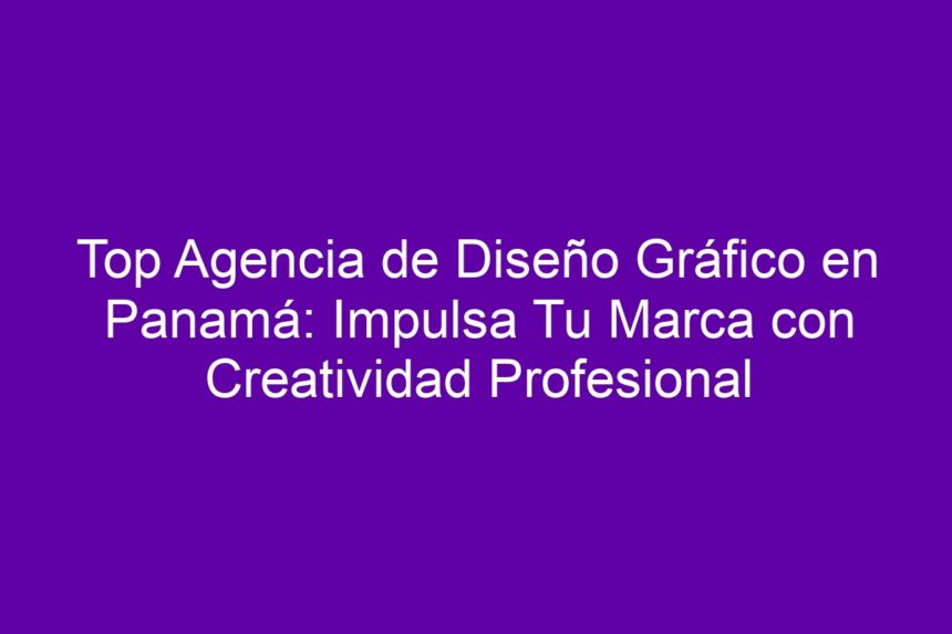 Imagen de Top Agencia de Diseño Gráfico en Panamá: Impulsa Tu Marca con Creatividad Profesional Top Agencia de Diseño Gráfico en Panamá: Impulsa Tu Marca con Creatividad Profesional - 7