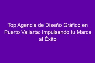 Top Agencia de Diseño Gráfico en Puerto Vallarta: Impulsando tu Marca al Éxito - 10
