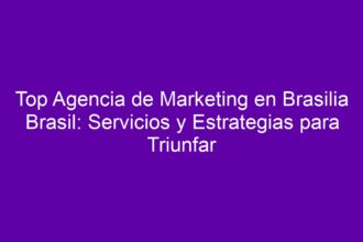 Top Agencia de Marketing en Brasilia Brasil: Servicios y Estrategias para Triunfar - 8