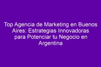 Top Agencia de Marketing en Buenos Aires: Estrategias Innovadoras para Potenciar tu Negocio en Argentina - 8