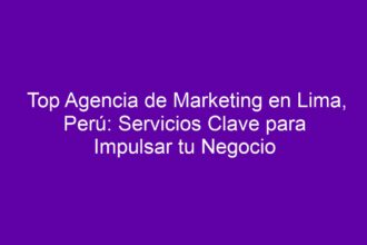 Top Agencia de Marketing en Lima, Perú: Servicios Clave para Impulsar tu Negocio - 8
