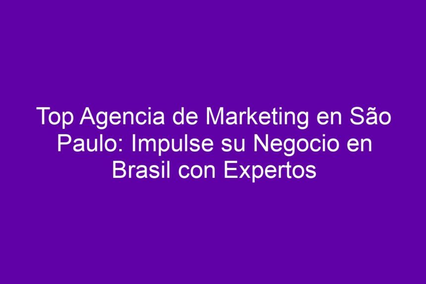 Imagen de Top Agencia de Marketing en São Paulo: Impulse su Negocio en Brasil con Expertos Top Agencia de Marketing en São Paulo: Impulse su Negocio en Brasil con Expertos - 7