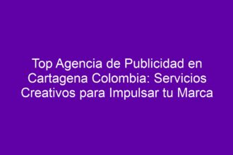 Top Agencia de Publicidad en Cartagena Colombia: Servicios Creativos para Impulsar tu Marca - 8