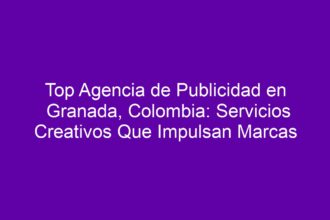 Top Agencia de Publicidad en Granada, Colombia: Servicios Creativos Que Impulsan Marcas - 8