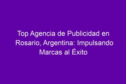 Top Agencia de Publicidad en Rosario, Argentina: Impulsando Marcas al Éxito - 10