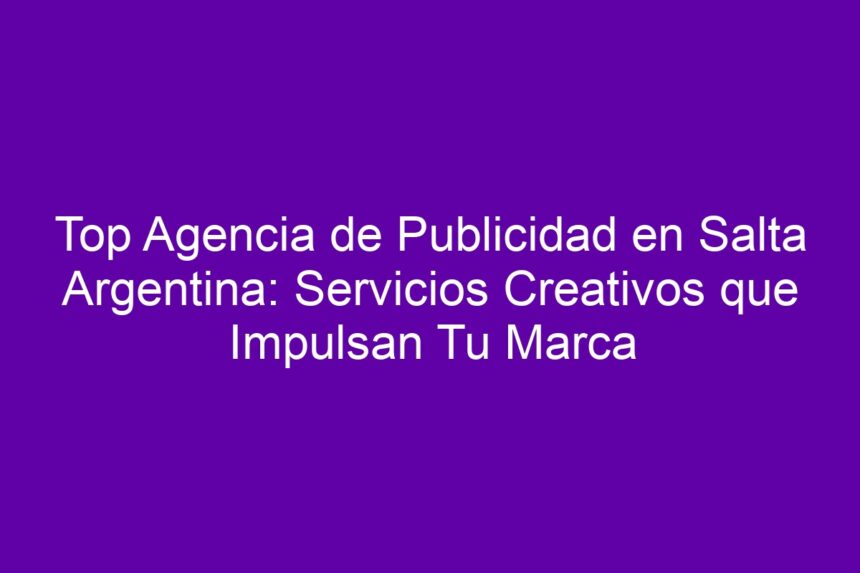 Imagen de Top Agencia de Publicidad en Salta Argentina: Servicios Creativos que Impulsan Tu Marca Top Agencia de Publicidad en Salta Argentina: Servicios Creativos que Impulsan Tu Marca - 7