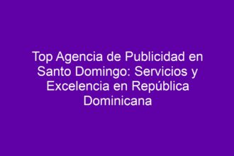 Top Agencia de Publicidad en Santo Domingo: Servicios y Excelencia en República Dominicana - 8