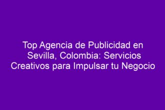 Top Agencia de Publicidad en Sevilla, Colombia: Servicios Creativos para Impulsar tu Negocio - 8