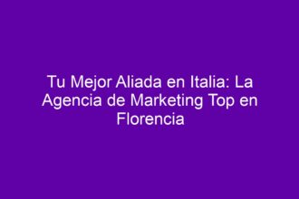 Tu Mejor Aliada en Italia: La Agencia de Marketing Top en Florencia - 8