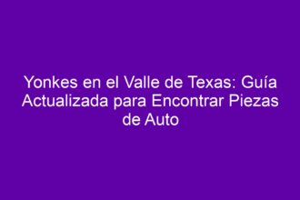 Yonkes en el Valle de Texas: Guía Actualizada para Encontrar Piezas de Auto - 8