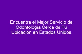 Encuentra el Mejor Servicio de Odontología Cerca de Tu Ubicación en Estados Unidos - 10