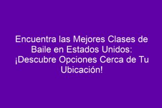 Encuentra las Mejores Clases de Baile en Estados Unidos: ¡Descubre Opciones Cerca de Tu Ubicación! - 8