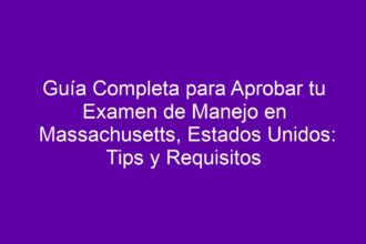 Guía Completa para Aprobar tu Examen de Manejo en Massachusetts, Estados Unidos: Tips y Requisitos - 8