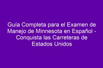 Guía Completa para el Examen de Manejo de Minnesota en Español - Conquista las Carreteras de Estados Unidos - 8