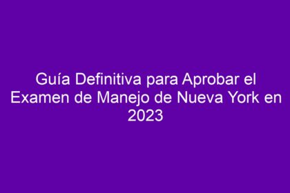 Guía Definitiva para Aprobar el Examen de Manejo de Nueva York - 10