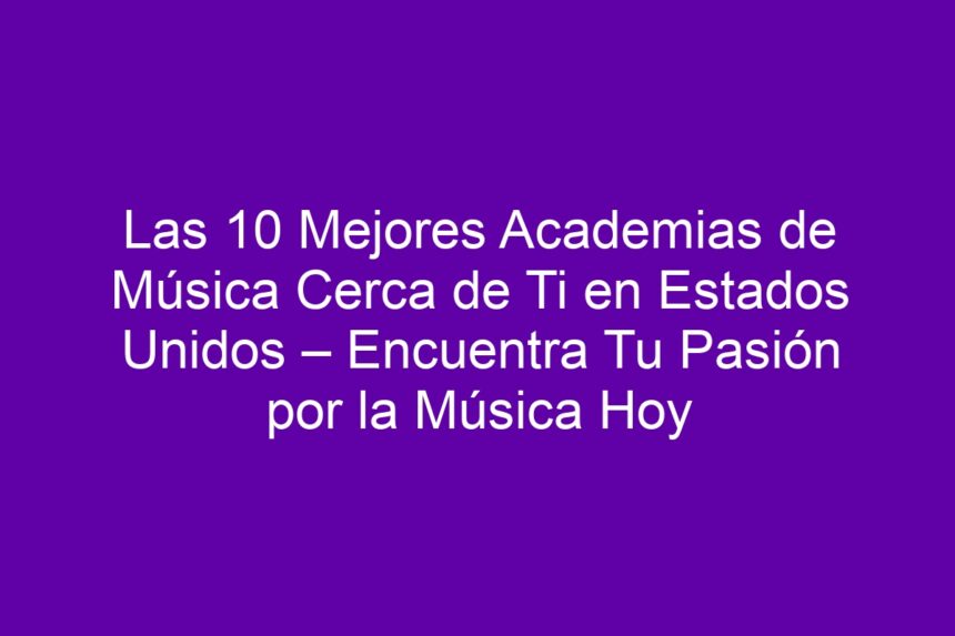Las 10 Mejores Academias de Música Cerca de Ti en Estados Unidos – Encuentra Tu Pasión por la Música Hoy - 7