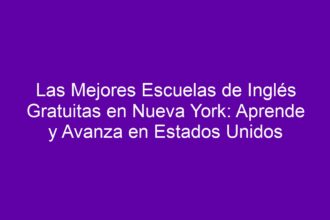 Las Mejores Escuelas de Inglés Gratuitas en Nueva York: Aprende y Avanza en Estados Unidos - 8