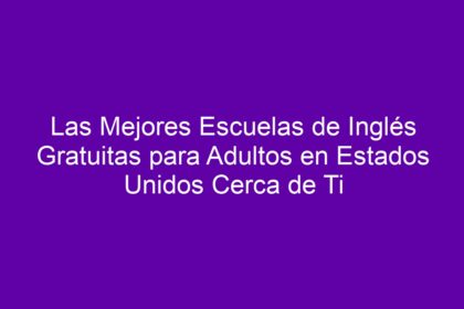 Las Mejores Escuelas de Inglés Gratuitas para Adultos en Estados Unidos Cerca de Ti - 12